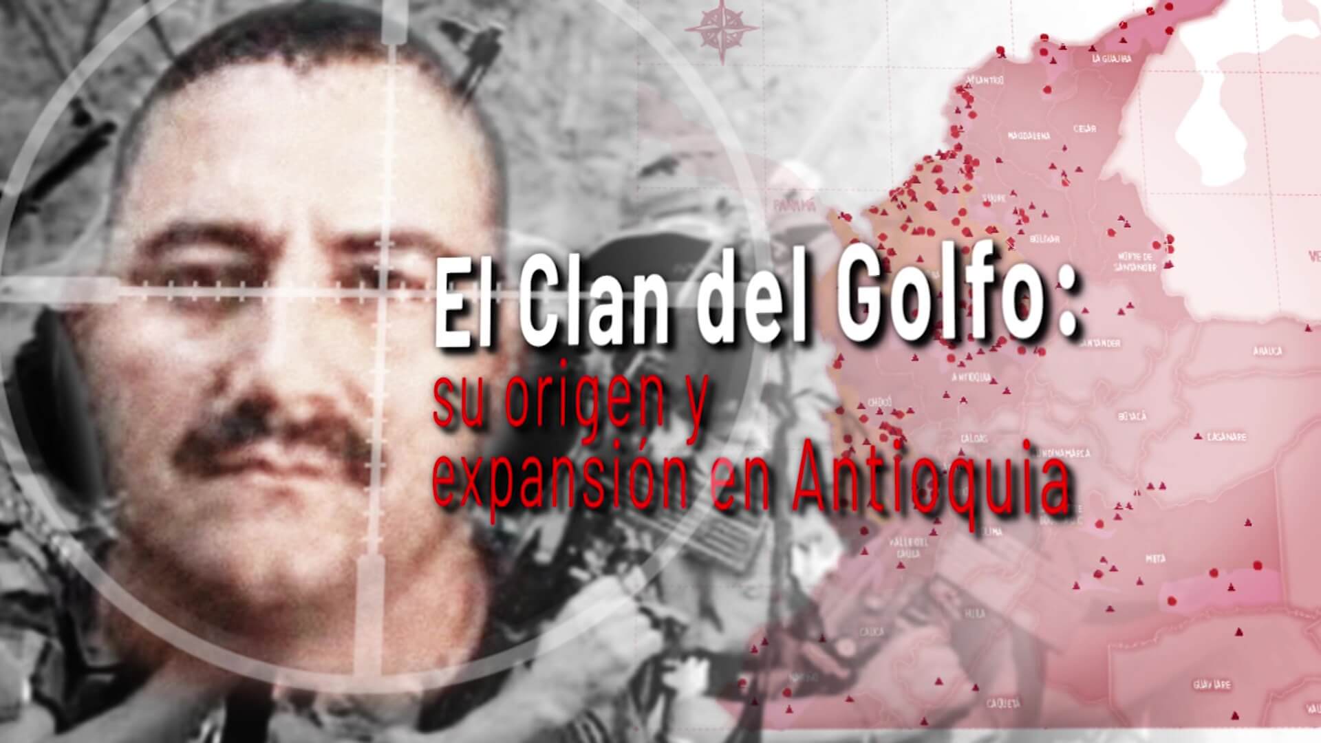 El Clan del Golfo: su origen y expansión en Antioquia, segunda parte