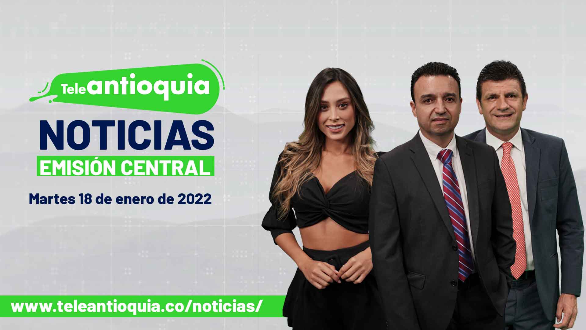 Teleantioquia Noticias – martes 18 de enero de 2022