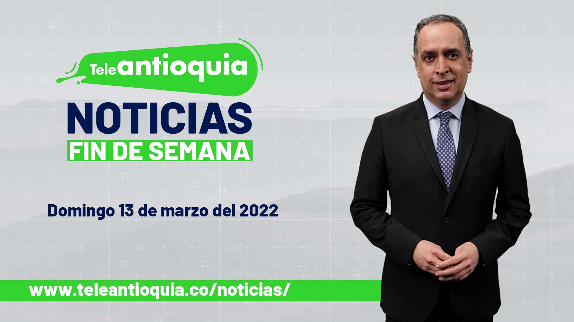 Teleantioquia Noticias – domingo 13 de marzo de 2022
