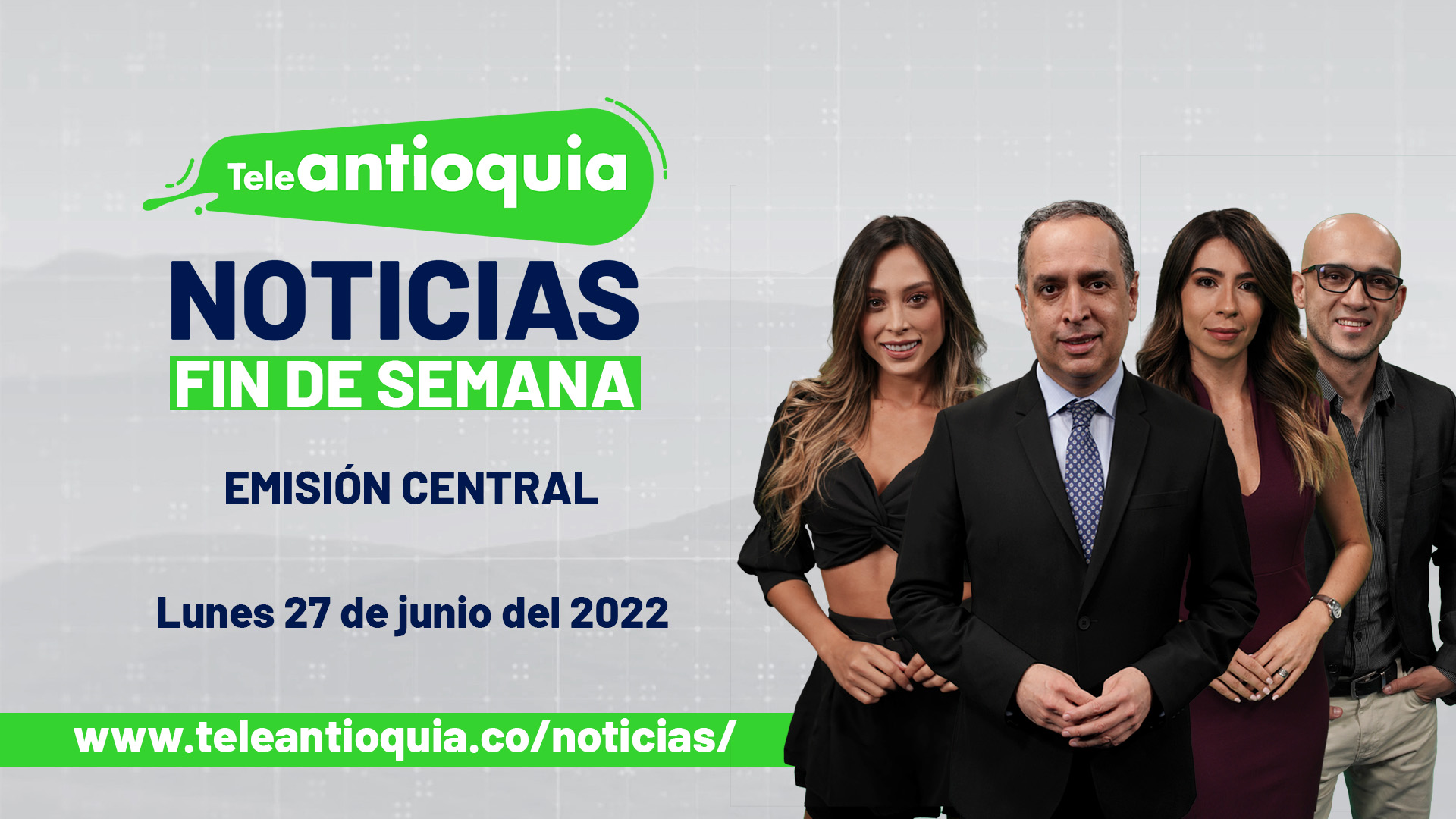 Teleantioquia Noticias – lunes 27 de junio de 2022 noche