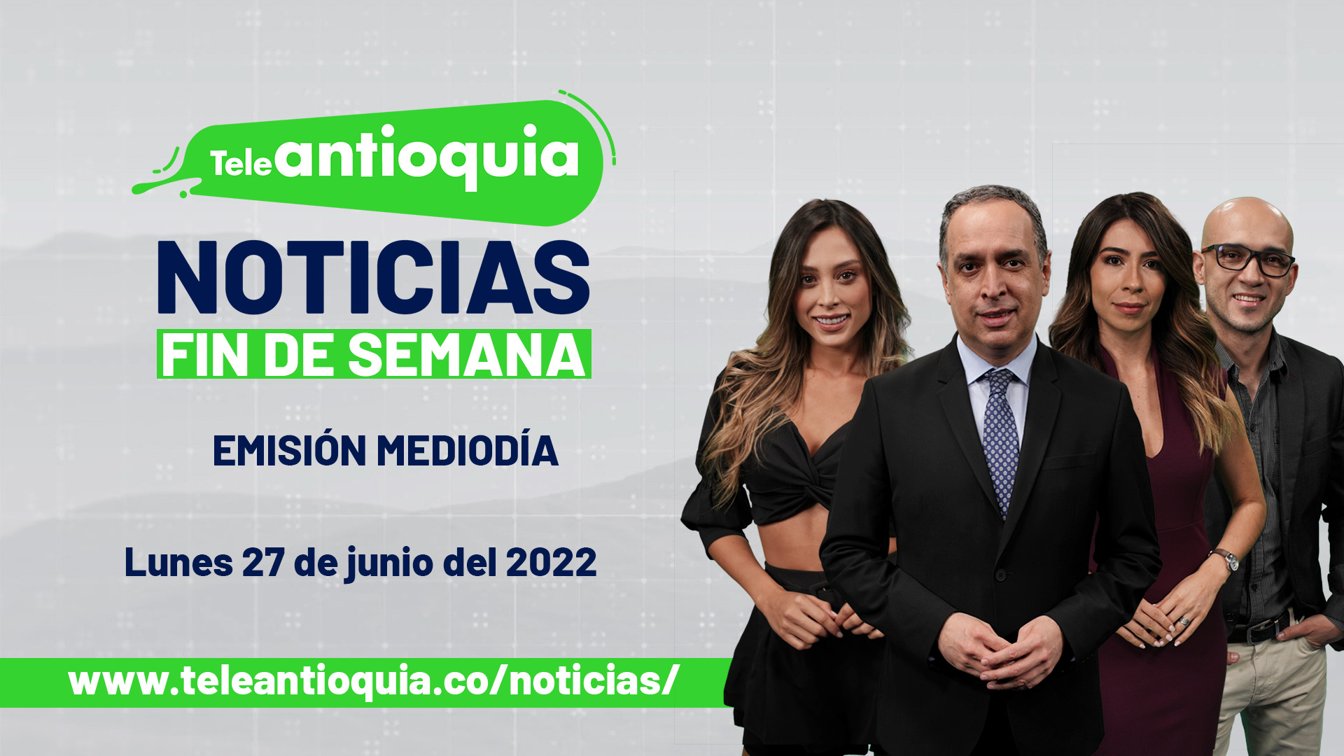 Teleantioquia Noticias – lunes 27 de junio de 2022 mediodía